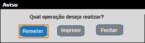 Aviso do sistema SAJ com três botões. Destaque em laranja para Remeter; ao lado, opções Imprimir e Fechar.